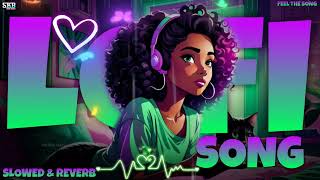 LOFI SONG💜💚🦋 - SLOWED & REVERB🎧 | SKB HIGH BEATS...#bollywoodsongs