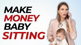 How to make money baby sitting. How to start a baby sitting business at home.