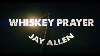 JAY ALLEN - WHISKEY PRAYER (OFFICIAL MUSIC VIDEO)