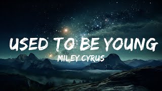 Miley Cyrus - Used To Be Young (Lyrics) 🎵  | 15p Lyrics/Letra