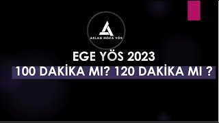 EGE YÖS 100 DAKİKA MI ? 120 DAKİKA MI ?