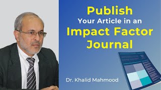 Publish Your Article in an Impact Factor Journal [English] | Dr. Khalid Mahmood