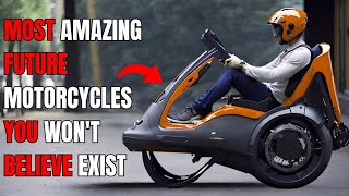 TOP 8 REMARKABLE FUTURE MOTORCYCLES, you won't believe exist