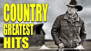 Greatest Hits Classic Country Songs Of All Time 🤠 The Best Of Old Country Songs Playlist Ever