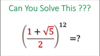 A Nice Math Problem | Find The Value of ((1+sqrt5)/2)^12 | Square root Complex Number | #maths