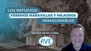 Los Refugios: Veremos maravillas y milagros inimaginables. Entrevista a Xavier Reyes Ayral.