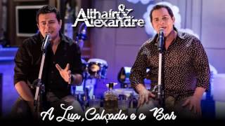 Althaí e Alexandre - A LUA, A CALÇADA E O BAR