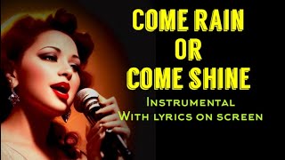 COME RAIN OR COME SHINE instrumental with lyrics @rezniknow