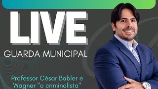 GUARDA MUNICIPAL- LIVE PROF. CÉSAR BABLER E WAGNER " O CRIMINALISTA"