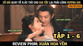 Review Phim: Cô Gái Quay Về B.áo Thù Cho Gia Tộc Lại Phải Lòng Vương Gia | Full Tập 1 - 6