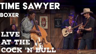 Time Sawyer - Boxer + Encore - Live at the Cock 'n Bull Restaurant