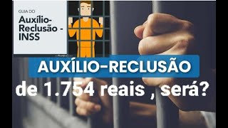 Auxílio Reclusão foi para 1.754 reais, e agora ? ENTENDA !