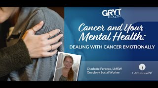 Cancer and Your Mental Health: Dealing with Cancer Emotionally | GRYT Health Community Program