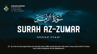 ❤😞 Ahmed Khedr (احمد خضر) | Sura Az-Zumar (سوره الزمر) 😞❤