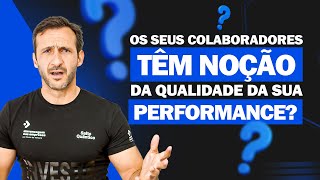 OS SEUS COLABORADORES TÊM NOÇÃO DA QUALIDADE DA SUA PERFORMANCE? | PAULO DE VILHENA