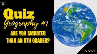 Geography General Knowledge Quiz #1: Are You Smarter than an 8th Grader?