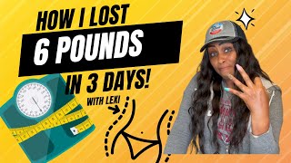 HOW I LOST 6 POUNDS IN 3 DAYS!!!!