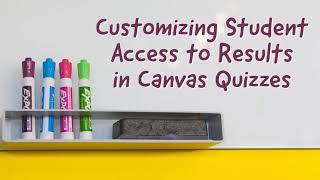 Customizing Student Access to Results in Canvas Quizzes