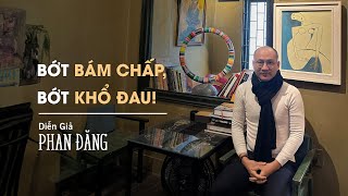 Bớt bám chấp, bớt khổ đau! | Diễn Giả Phan Đăng