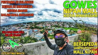 GOWES KE DALAM MALL NIPAH NAIK KE ROOFTOP TAHUN 2021 | Gowes Ke Keliling Mall Nipah Kota Makassar