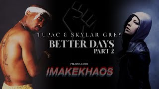 Tupac feat Skylar Grey - Better Days Part 2 /Words Remix | HD | Produced by IMAKEKHAOS