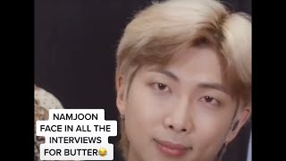 Namjoon being done in all butter interviews