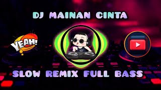 DJ MAINAN CINTA 🎧 SLOW REMIX FULL BASS TERBARU 2024 🎵