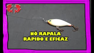 NÓ RAPALA!!! SIMPLES RÁPIDO E EFICAZ -  DICAS E PESCAS