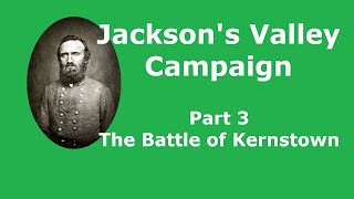 Stonewall Jackson's Valley Campaign - Part 3: The Battle of Kernstown