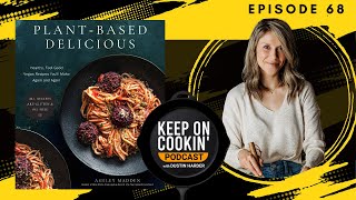 68 - Plant-Based Delicious with Ashley Madden, Keep On Cookin' Podcast