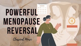 ♫ Menopause Reversal ~ Reproductive System Healing + Hormone Balance ~ Classical Music