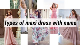 Types of maxi dress with names/defferent maxi dress for girls and women/Ezrin ziya