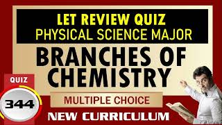 Quiz 344: LET - PHYSICAL SCIENCE REVIEW QUIZ : BRANCHES OF CHEMISTRY