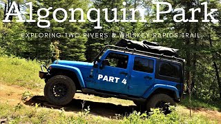 Exploring Algonquin Provincial Park - Two Rivers Trail - Whiskey Rapids Trail - Overlanding Part 4