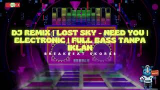 DJ remix  Lost Sky   Need You  Electronic  FULL BASS TANPA IKLAN