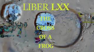 Liber LXX - 70 - Σταυρος Βατραχου, The Cross of a Frog