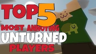 Top 5 Most Annoying Unturned Players