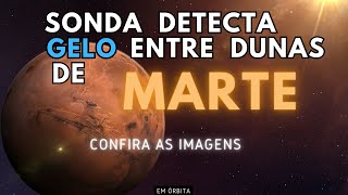 SONDA DETECTA GELO ENTRE DUNAS EM MARTE - CONFIRA IMAGENS 📡