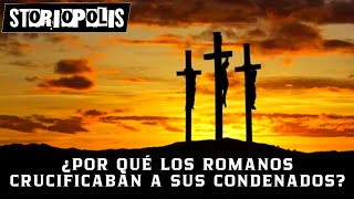 ¿Por qué los romanos crucificaban a sus condenados?