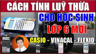 TÍNH LŨY THỪA VỚI CASIO fx 580VN X và fx 570VN Plus–VINACAL 570 ES PLUS II–FLEXIO Fx-590VN (Lớp 6)