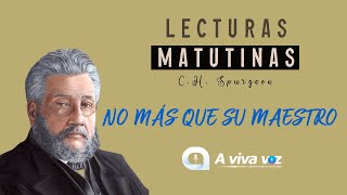 El discípulo NO tiene que ser más que su Maestro (Lecturas Matutinas de SPURGEON) | A Viva Voz Radio