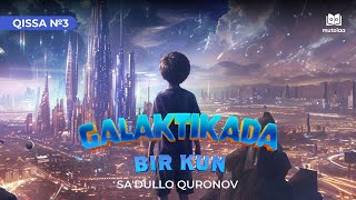 Galaktikada bir kun | Qissa № 3 | Mutolaa