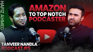 Amazon to Top Notch Podcaster Of Pakistan| Untold Story Of Hafiz Ahmad|Tanveerr Nandla Podcast#5