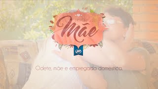 Dia das Mães - Conheça a história da Odete, mãe e Empregada Doméstica