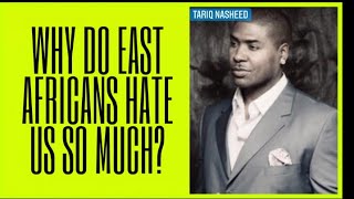 WHY DO EAST AFRICANS HATE US SO MUCH? #tariqnasheed