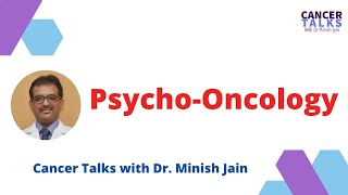 Cancer Talks with Dr. Minish Jain : Psyho-Oncology