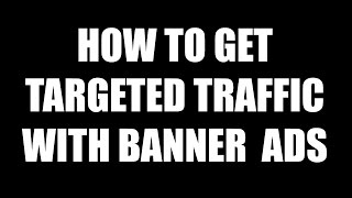 How To Get Traffic With Banner Advertising