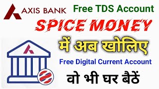 Spice Money Free TDS Axis bank Current account opening!! Spice Money TDS account opening