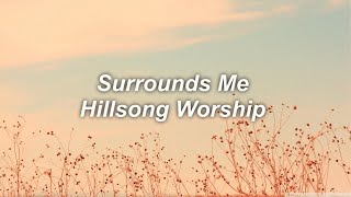 Surrounds Me - Hillsong Worship | Lyrics