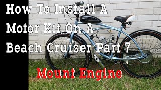 Part 7 - How To Build A 66cc 2 Stroke Motorized Bicycle Beach Cruiser - Mount Engine